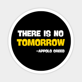 There is no tomorrow , Apollo creed Magnet